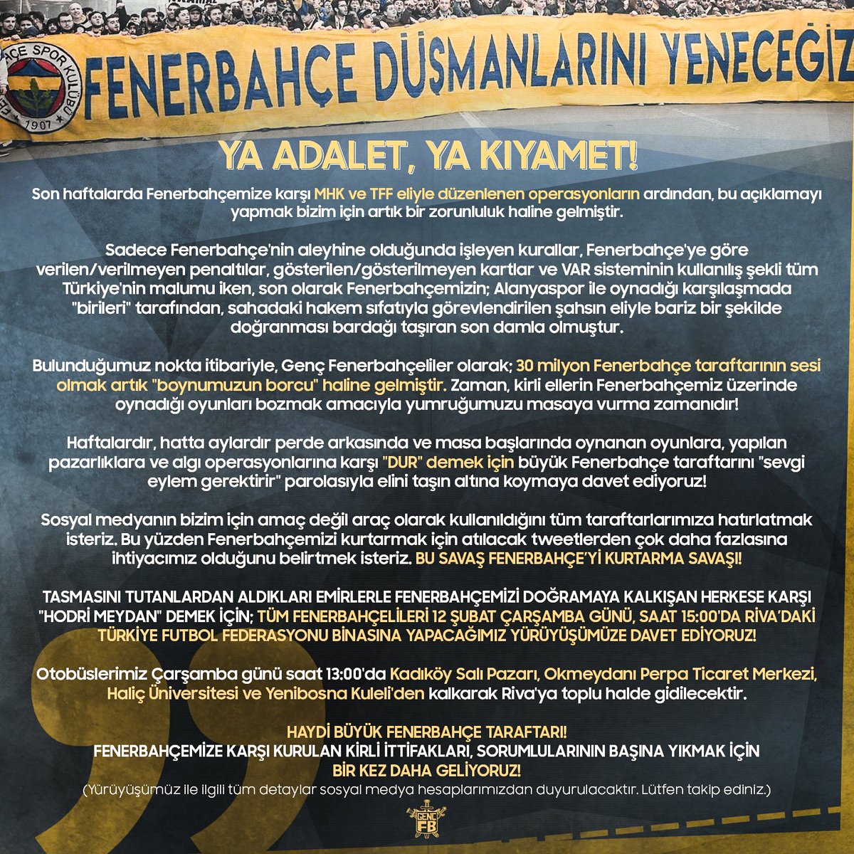 SEVGİ EYLEM GEREKTİRİR!

TÜM FENERBAHÇELİLERİ 12 ŞUBAT ÇARŞAMBA GÜNÜ, SAAT 15:00'DA TÜRKİYE FUTBOL FEDERASYONU RİVA BİNASINA YAPACAĞIMIZ YÜRÜYÜŞÜMÜZE DAVET EDİYORUZ! 

#YaAdaletYaKıyamet