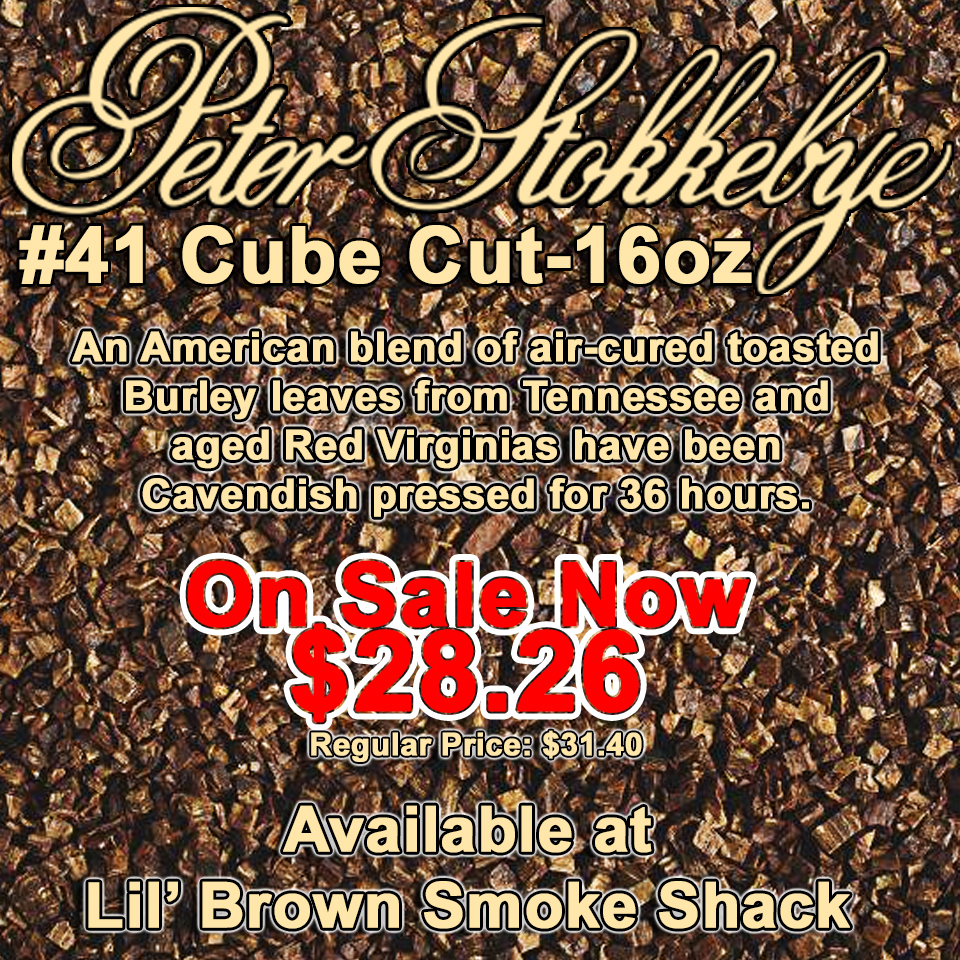 Peter Stokkebye 41 Cube Cut - An American blend of air-cured toasted Burley leaves from Tennessee and aged Red Virginias have been Cavendish pressed for 36 hours. #lilbrownsmokeshack #lilbrown #lbss #cubecut #peterstokkebye #yakima #uniongap #washingtonstate