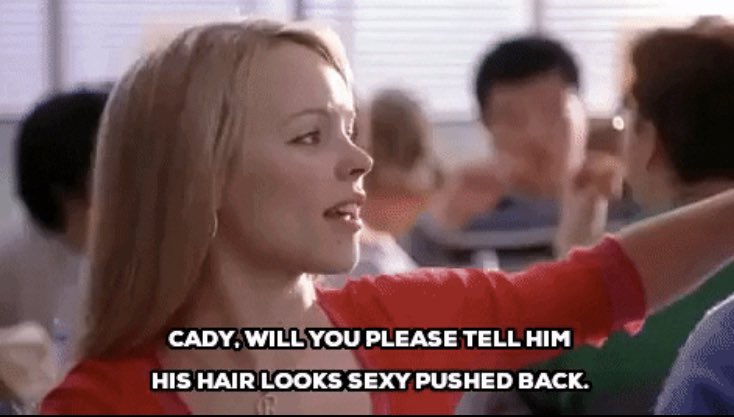 Mean Girls Cady Will You Please Tell Him His Hair Looks Sexy Pushed Back Gif