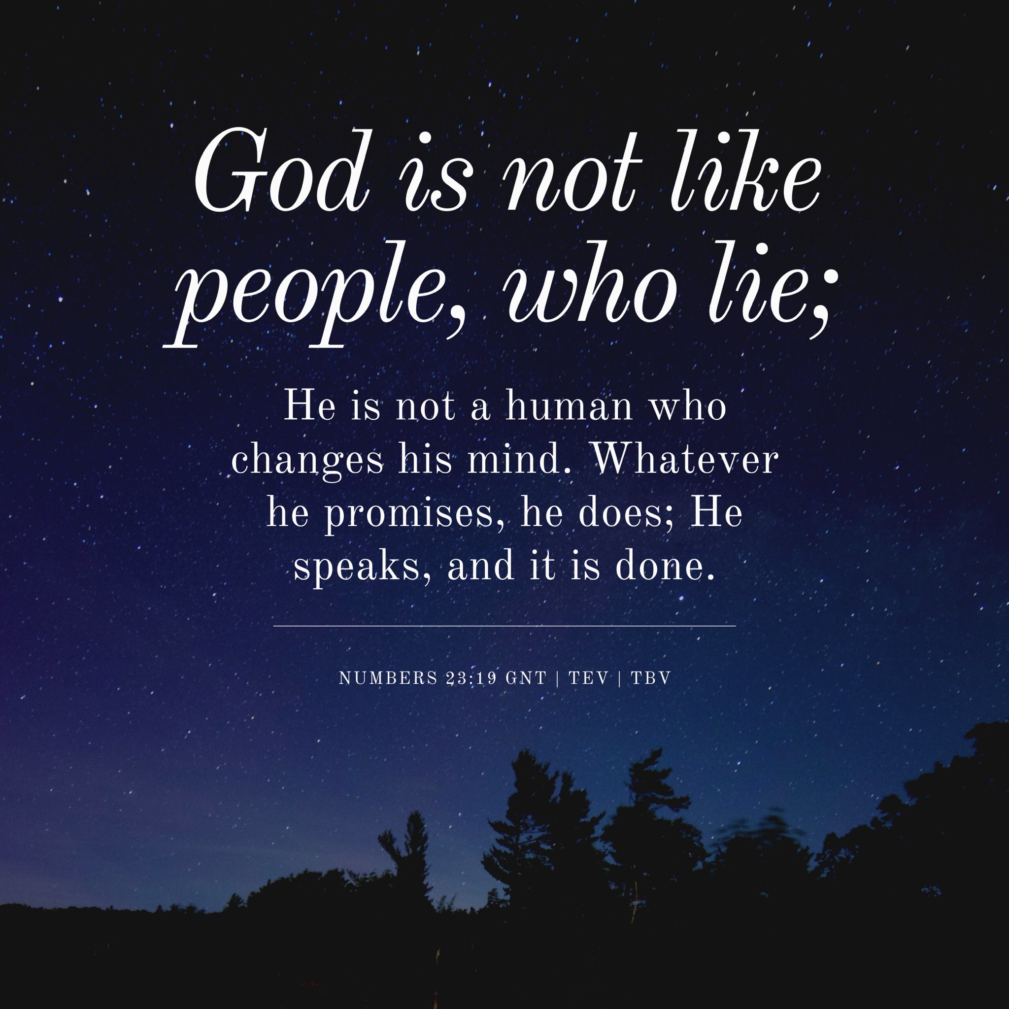The Bible Verses Al Twitter: "Numbers 23:19 Tev God Is Not Like People, Who  Lie; He Is Not A Human Who Changes His Mind. Whatever He Promises, He Does;  He Speaks, And