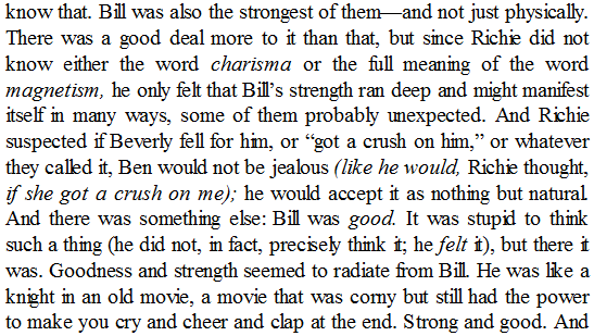 richie spends a while waxing poetic about bill & how handsome & charismatic he is. in fact, he thinks that ben woudn't be jealous of bev having a crush on bill, because... having a crush on bill is the natural order of things... I GUESS??ah, the losers' collective crush on bill