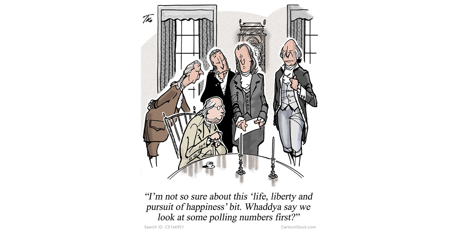 Cartoonstock I M Not So Sure About This Life Liberty And Pursuit Of Happiness Bit Whaddya Say We Look At Some Polling Numbers First Cartoon By Tim O Brien Tko Available From
