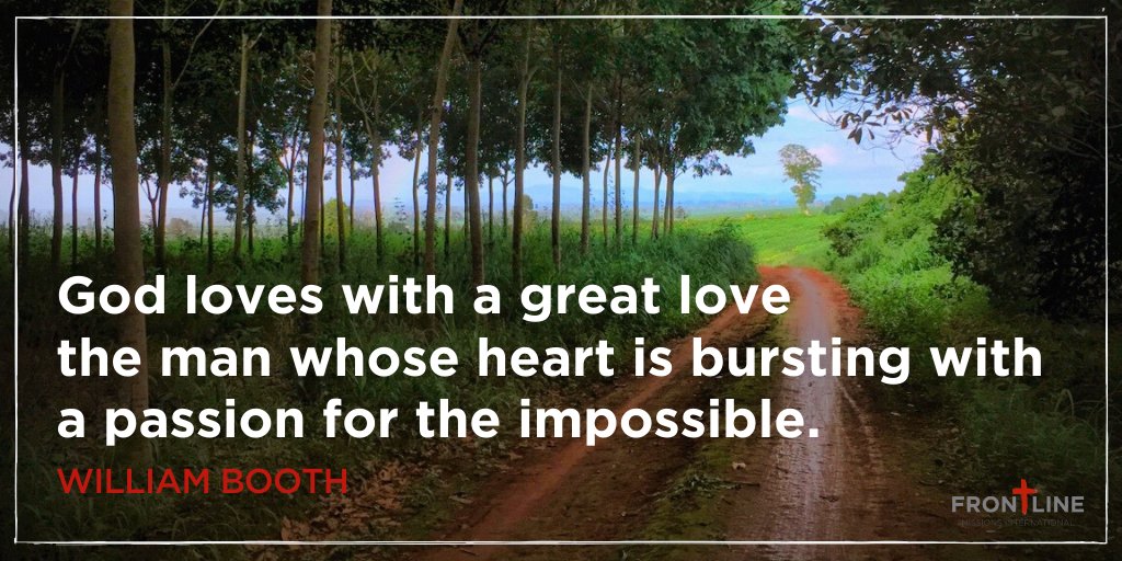 God loves with a great love the man whose heart is bursting with a passion for the impossible.
#WilliamBooth #missions #greatcommission