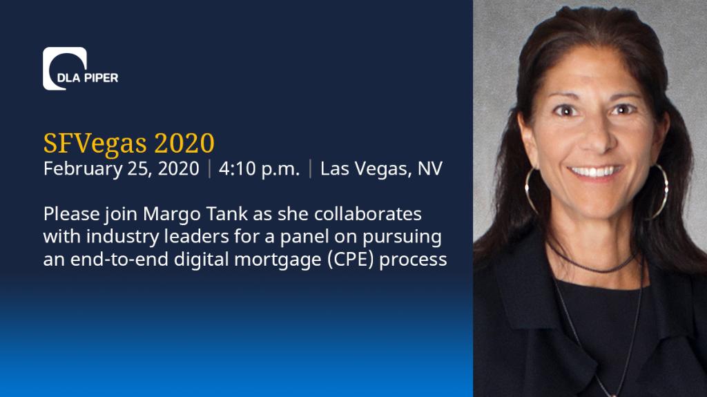 DLA_Piper's tweet image. Attending SFVegas 2020? Join Margo Tank on February 25, 2020 for a panel discussion, “eNotes, eVaults, and eClosings: Pursuing an end-to-end Digital Mortgage (CPE) Process” dlap.pr/rrkQ8r7kJfcs2h… #eNotes #eVaults #digitalmortgage #capitalmarkets @SFAssociation