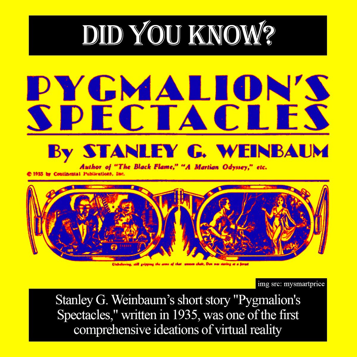 ShowMeVirtual's tweet image. Do you know your #VR history? Released in 1935, Stanley Weinbaum's short story Pygmalion's Spectacles was one of the first comprehensive ideations of #VirtualReality. In the story, goggles take wearers into a "movie" in which they are the main character.

#XR #XRdaily #XRhistory
