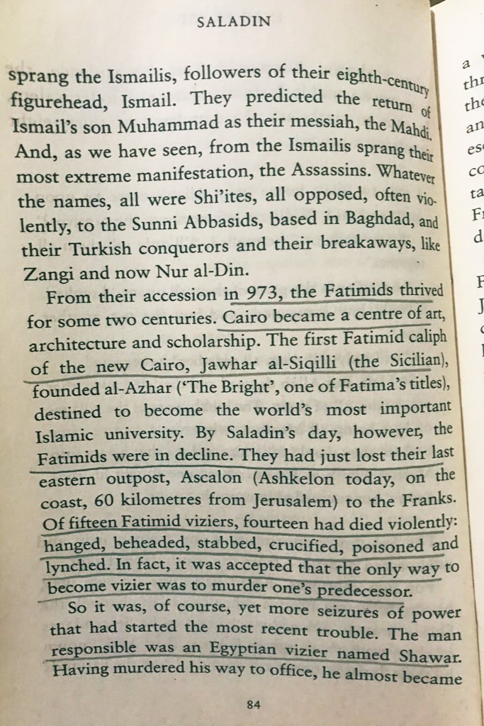 In 1163, by Saladin’s day, the Fatimids were on decline. Out of 15 viziers, 14 had died by hanging, beheading, stabbing and poisoning each other. The only way to become vizier was to murder one’s predecessor.” #SaladinBiography authored by John Man  #100books2020  #bookscache