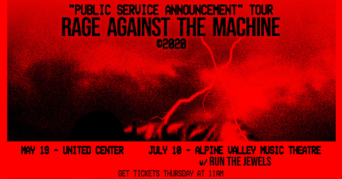 Alpine Valley Music (@avmtheatre) on Twitter photo JUST ANNOUNCED: Rage Against The Machine’s “Public Service Announcement” Tour is coming to the <a href="/UnitedCenter/">United Center</a> on 5/19 and to <a href="/AVMTheatre/">Alpine Valley Music</a> with <a href="/runjewels/">Run The Jewels</a> on 7/10!
Don’t miss their first tour in nearly a decade, grab your tickets Thursday, 2/13 at 11am here: bit.ly/2w1v0t6 JUST ANNOUNCED: Rage Against The Machine’s “Public Service Announcement” Tour is coming to the <a href="/UnitedCenter/">United Center</a> on 5/19 and to <a href="/AVMTheatre/">Alpine Valley Music</a> with <a href="/runjewels/">Run The Jewels</a> on 7/10!
Don’t miss their first tour in nearly a decade, grab your tickets Thursday, 2/13 at 11am here: bit.ly/2w1v0t6