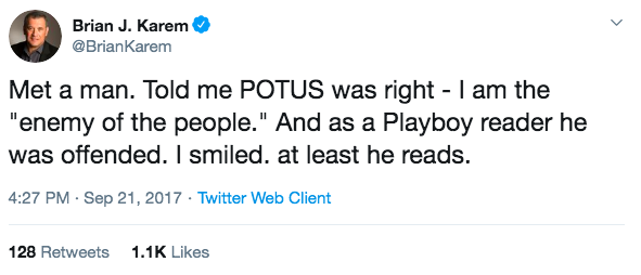 I'm going to add one more. That time Brian ran into one of the 55 remaining readers of Playboy, and the guy told him he was he enemy of the people: