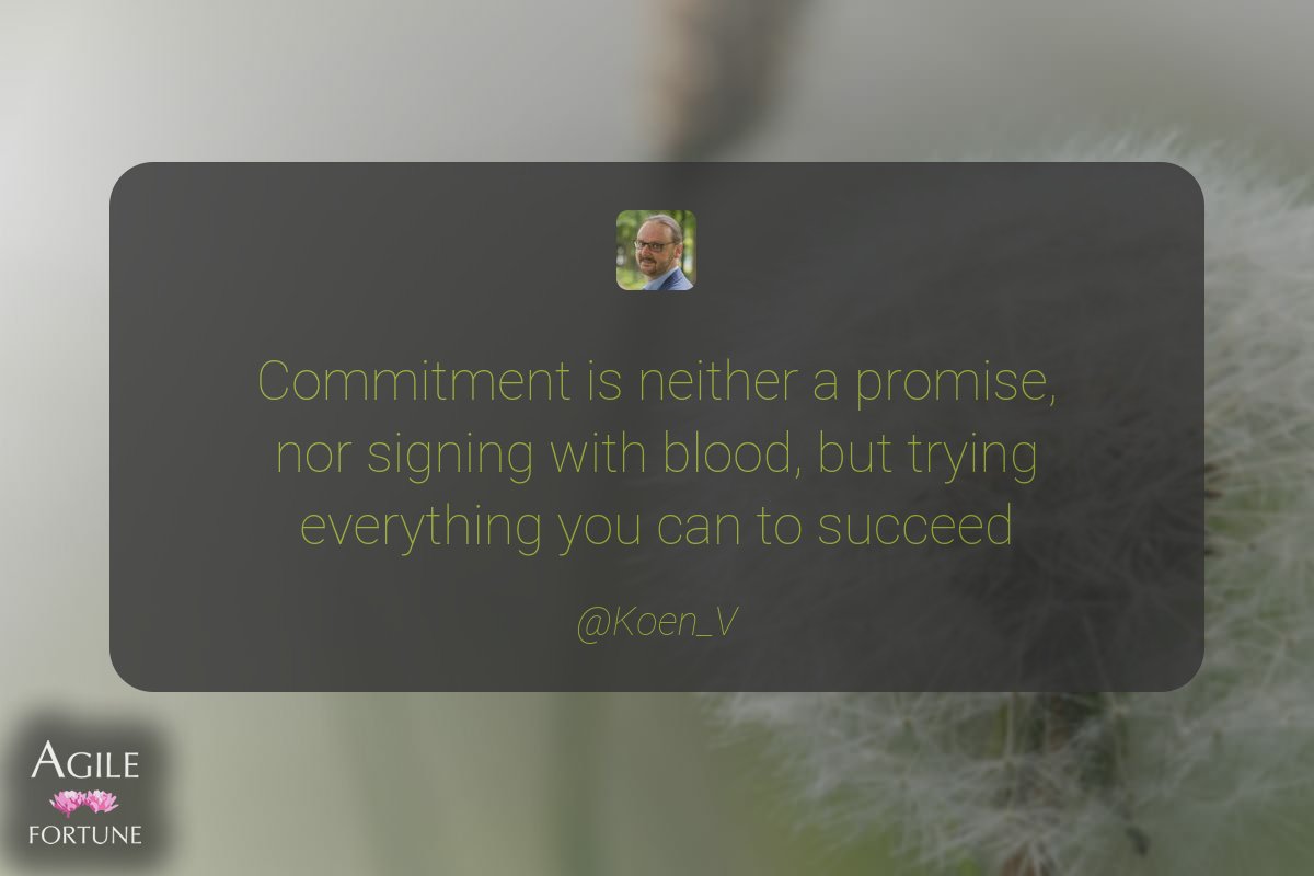 AgileFortune (@agilefortune) on Twitter photo Commitment is neither a promise, nor signing with blood, but trying everything you can to succeed ^ <a href="/Koen_V/">Koen Vastmans</a> Commitment is neither a promise, nor signing with blood, but trying everything you can to succeed ^ <a href="/Koen_V/">Koen Vastmans</a>