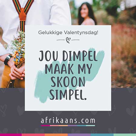 Gaan na Afrikaans.com en stuur jou liefdeswoorde in Afrikaans.