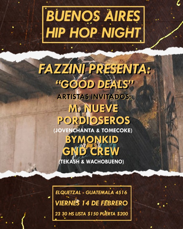 viernes 14 de febrero 23:30hs⁣
⁣<a href="/fazzini/">Da Fazz</a>.ts Presenta su nuevo disco “Good Deals”⁣
⁣Artistas invitados:⁣
⁣@milnueve1k9⁣
⁣<a href="/bymonkid/">DIEGO</a>⁣
⁣@gndestudio⁣
⁣⁣
⁣<a href="/enelquetzal/">El Quetzal</a>⁣
⁣Guatemala 4516⁣
⁣ ift.tt/2OInFFd