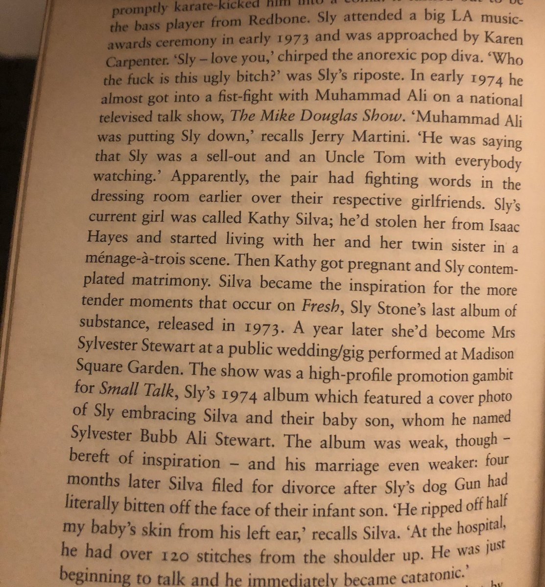 Sly Stone kicks Miles Davis off his keyboard, becomes a terrible tennant, doesn’t want to sack his bass player so tries to have him killed instead, meets Karen Carpenter and gets in a fight with Mohammed Ali. And his dog attacks his son.
