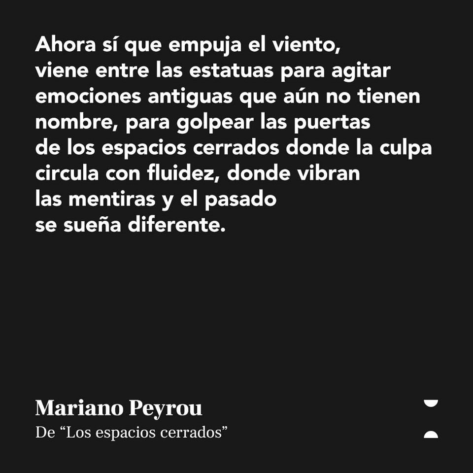 Mariano Peyrou
De “Los espacios cerrados”
 
#amamoslapoesía
#marianopeyrou
#losespacioscerrados
@editorialpretextos