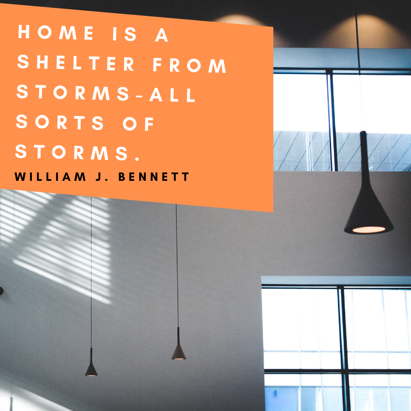 "Home is a shelter from storms-all sorts of storms." - William J. Bennett 

#WednesdayWisdom #Quote