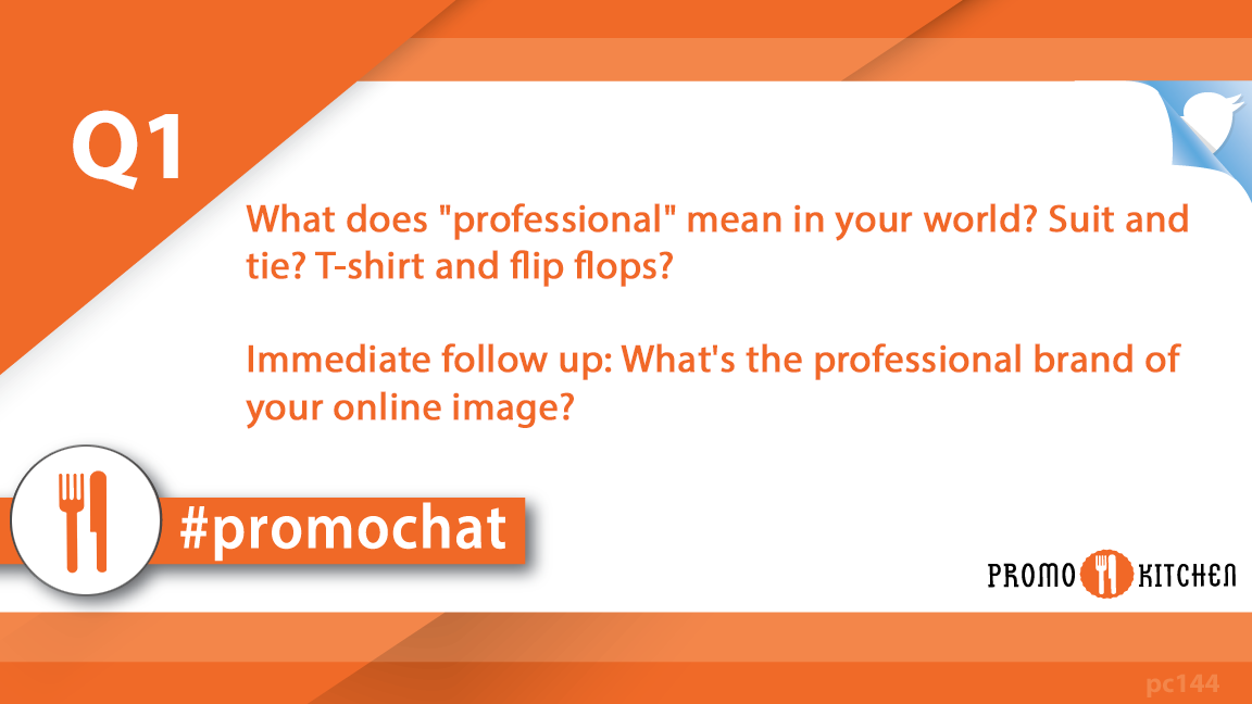 PromoKitchen's tweet photo. Q1 What does "professional" mean in your world? Suit and tie? T-shirt and flip flops? Immediate follow up: What's the professional brand of your online image? #PromoChat https://t.co/5XmcqMKM8y