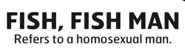 Fish or Fish man is Jamaican slang for a gay man
