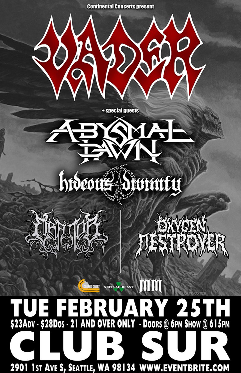 Coming Feb 25 to Club Sur!
Vader, Abysmal Dawn , hideous divinity, Orator ,Oxygen Destroyer 
21+, Tix. @ eventbite.com or from locals (saves on fee's)
#vader #abysmaldawn #hideousdivinity #orator #oygendestoyer #feb25clubsur
