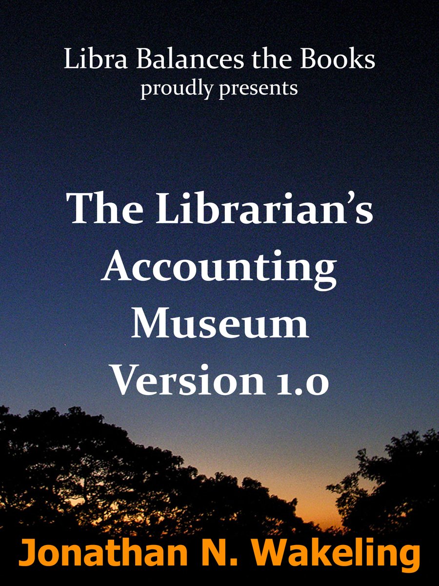 librabalances's tweet image. Libra Balances The Books

proudly presents

The Librarian's Accounting Museum Version 1.0 by Jonathan N. Wakeling @jnwakeling - now a Kindle Edition on @amazon

Link: amazon.com/Librarians-Acc…

#books #publishers #bookcover