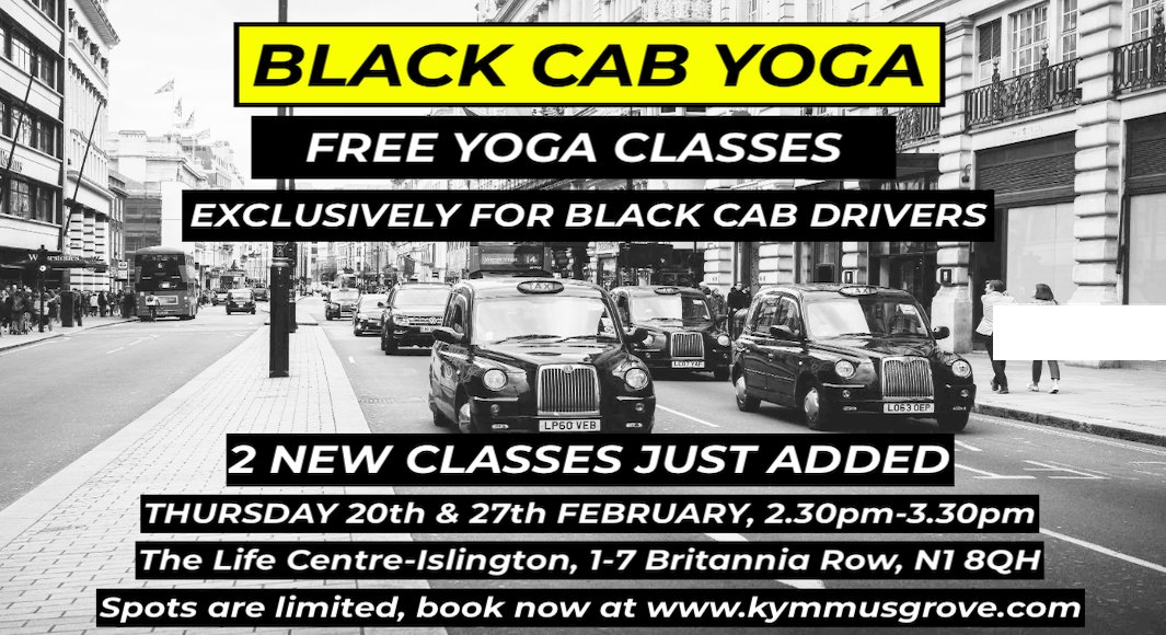 BLACK CAB YOGA

FREE YOGA CLASSES

Exclusively for Black Cab Drivers

Due to popular demand, 2 new free yoga classes have just been added in February. 

To book or find out more go to  
kymmusgrove.com/blackcabyoga 
#blackcabyoga  hosted by 
<a href="/YogaKym/">Kym Yoga</a>