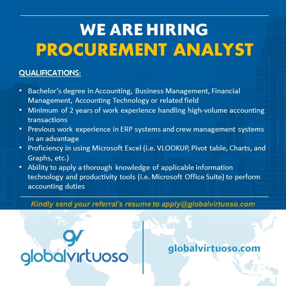 We are recruiting for a Procurement Analyst.

You'll need a degree in Accounting, Business Management, Financial Management, Accounting Technology and 2 years experience handling high-volume accounting transactions.

To apply, please send your resume to:

apply@globalvirtuoso.com