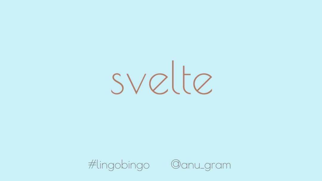 One of my all time favorite words today, love how it sounds'Svelte', meaning 'of delicate or thin build' #lingobingo