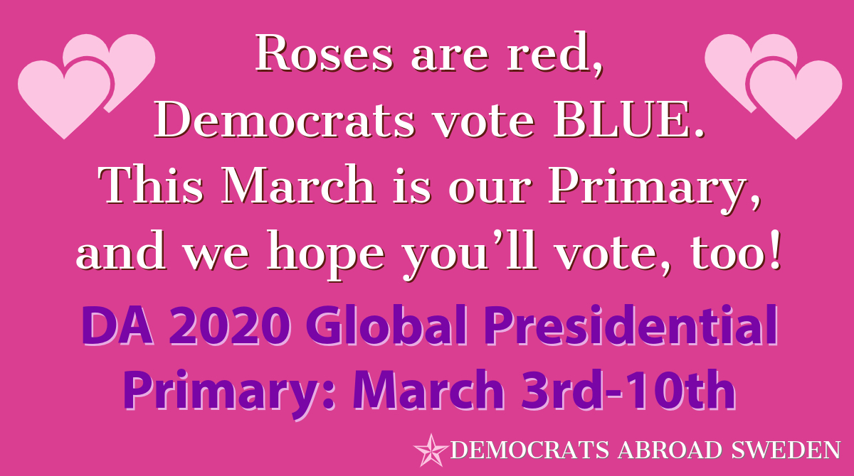 Happy Valentine's Day from #DemocratsAbroad Sweden! Our Global Primary starts soon! 

Attend a Voting Center in-person - click bit.ly/daswedengpp for dates, times &amp; locations!

Can't make it in-person? Remote ballots available 2/18 at democratsabroad.org!

#GlobalPrimary