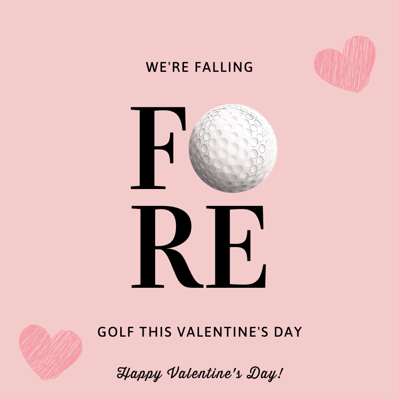 Happy Valentine's Day! We're falling 'FORE' golf this year!