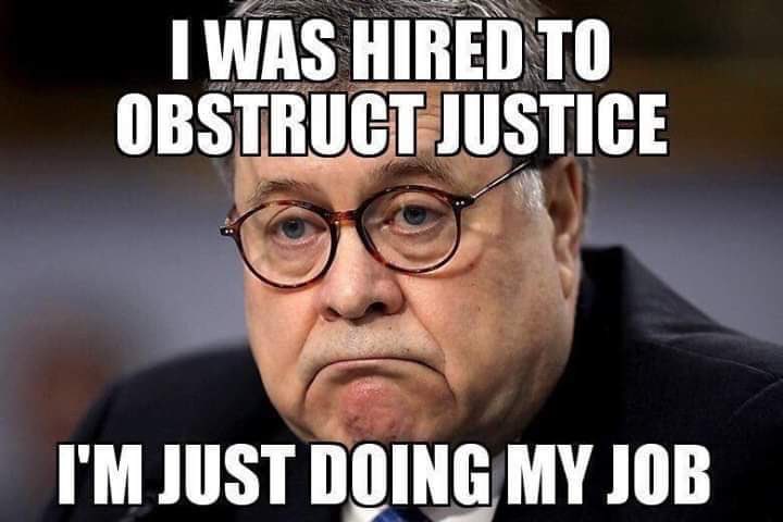 Baligubadle on Twitter: "Bill Barr was hired to obstruct Justice… "