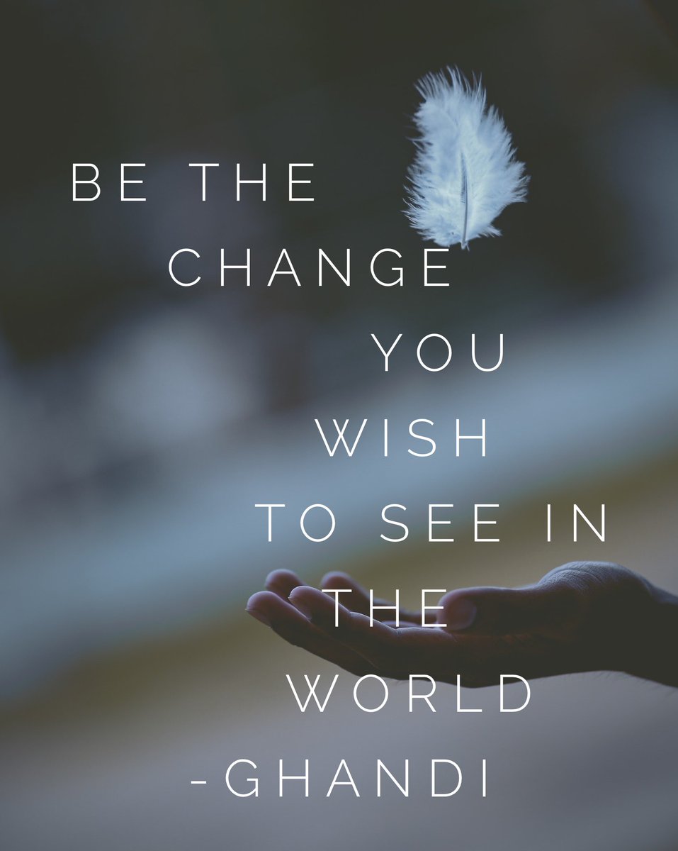 Be the change you wish to see in the world.                                   Small actions lead to big changes #loveyourselfdaily