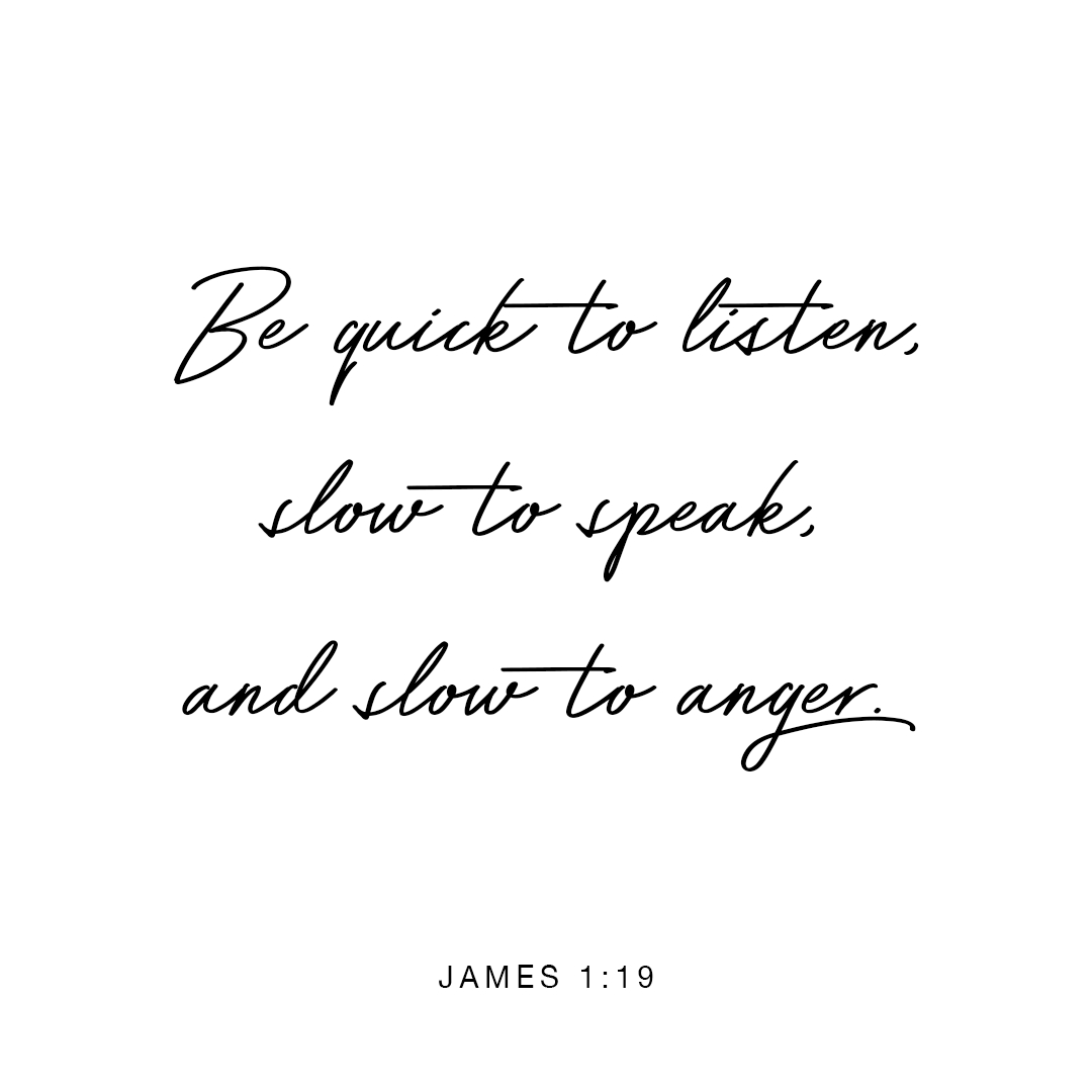 YouVersion's tweet image. Everyone should be quick to listen, slow to speak, and slow to anger. - James 1:19