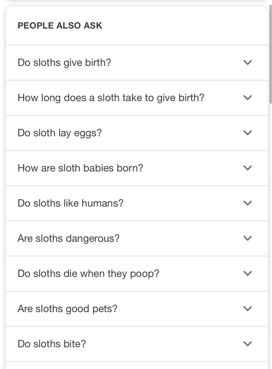 Google’s people also ask:

Do sloths give birth?
How long does a sloth take to give birth?
Do sloth lay eggs?
How are sloth babies born?
Do sloths like humans?
Are sloths dangerous?
Do sloths die when they poop? 
Are sloths good pets?
Do sloths bite?