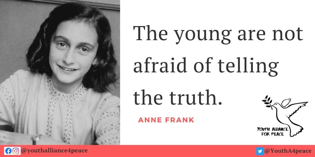 The young are not afraid of telling the truth.
--Anne Frank