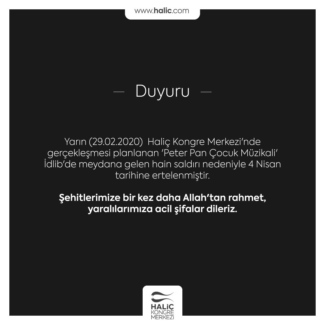 haliccongressc's tweet photo. Yarın Haliç Kongre Merkezi'nde gerçekleşmesi planlanan 'Peter Pan Çocuk Müzikali' İdlib'de meydana gelen hain saldırı nedeniyle 4 Nisan tarihine ertelenmiştir. Şehitlerimize bir kez daha Allah'tan rahmet, yaralılarımıza acil şifalar dileriz. https://t.co/EpGRIrdw9h
