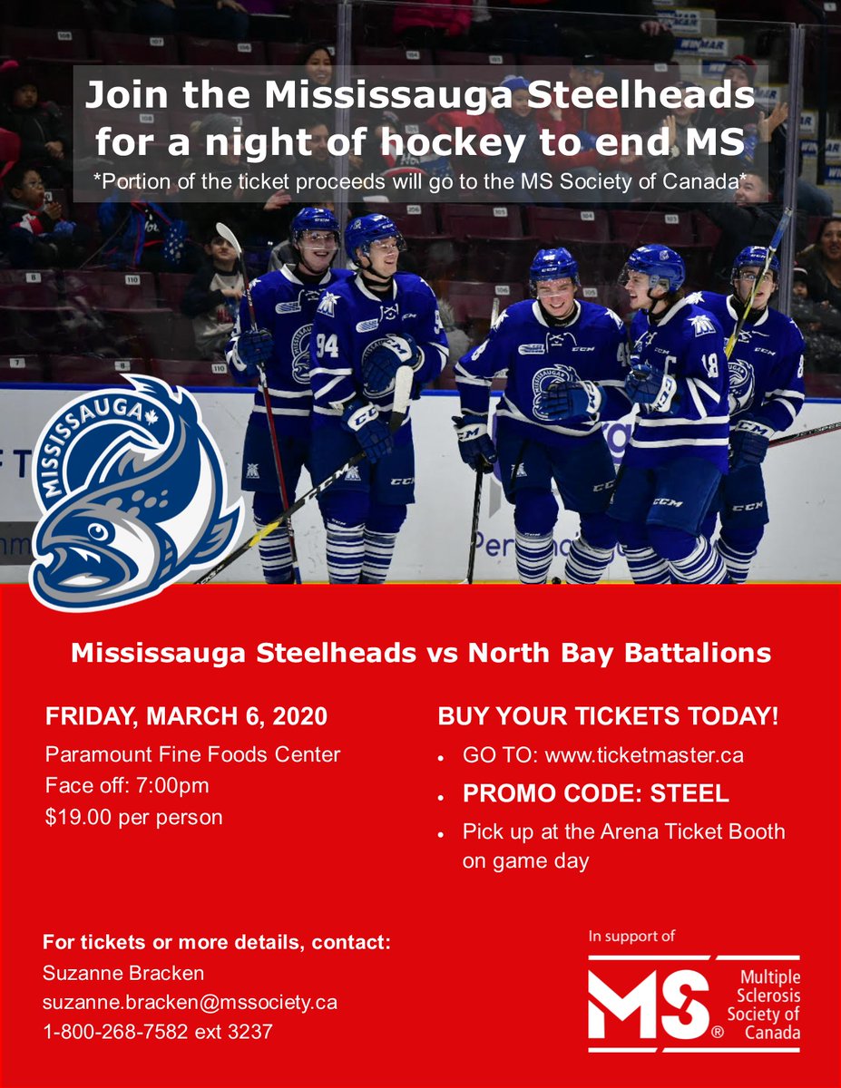 JOIN US FOR A NIGHT OF HOCKEY TO END MS!
March 6th, 2020 @ 7pm
$19 tickets **PROMO CODE: STEEL
Mississauga Steelheads VS North Bay Battalion

A portion of the ticket sales will be donated to the MS Society of Canada.
PURCHASE TODAY!
www1.ticketmaster.ca/mississauga…/…/100056B8A1023878
