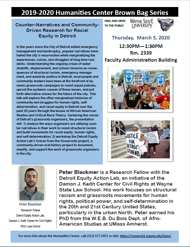 Thursday, March 5, 2020 Peter Blackmer will be talking about Counter-Narratives and Community-Driven Research for Racial Equity in Detroit!
The event will be held in 2339 Faculty Administration Building at 12:30pm-1:30pm
Hope to see you all there! #waynestate