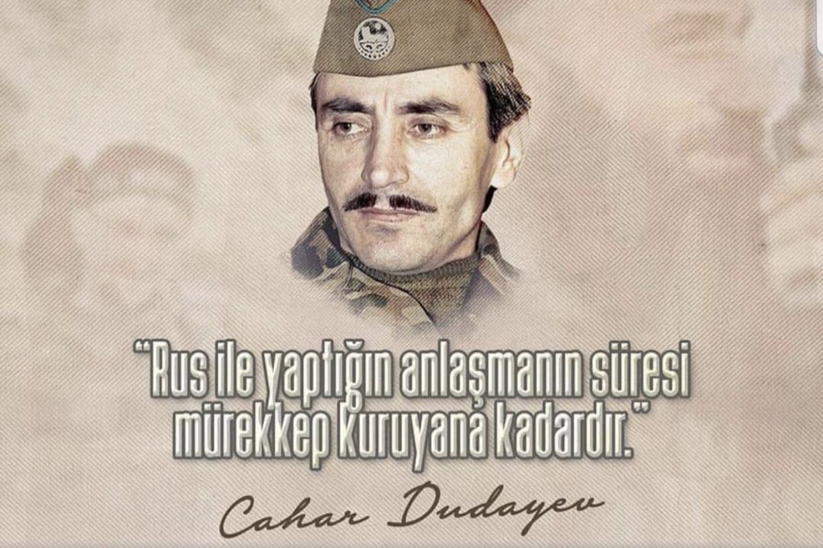 Rus İle Yaptığın Anlaşmanın Süresi Mürekkep Kuruyana Kadardır ....
....... C.Dudayev...

Hiç ibret alınsaydı, tekerrür mü ederdi
Tarih ...