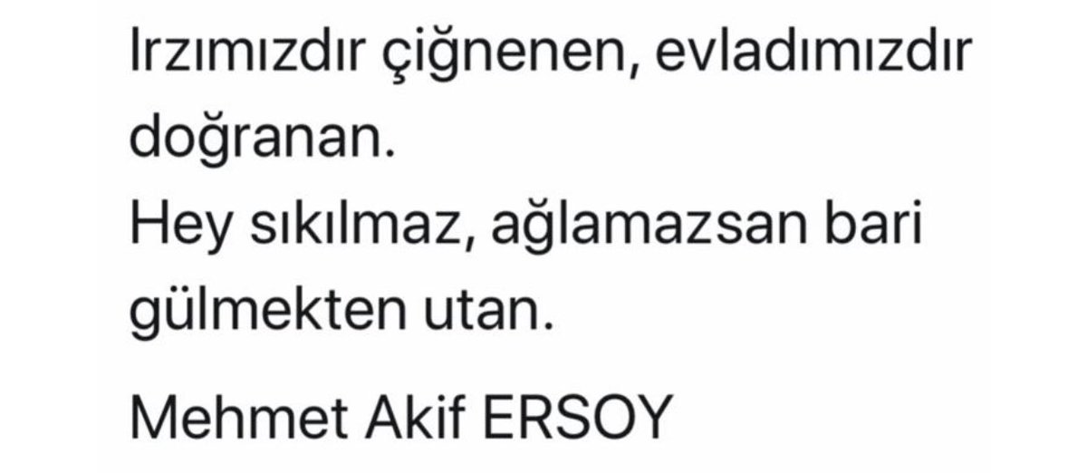 Hani “Vurulup tertemiz alnından uzanmış yatıyor
Bir hilâl uğruna Ya Rab ne güneşler batıyor”
diyen o M. Akif var ya bak ne demiş:
