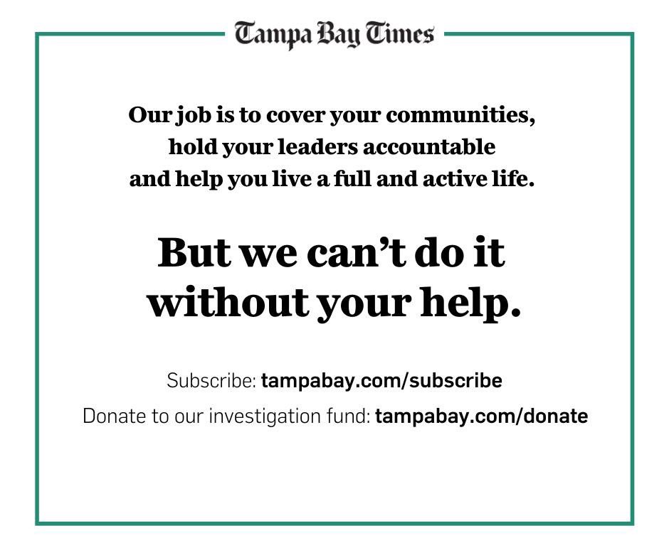 If you value what The Tampa Bay Times produces on a daily basis please subscribe. This is a critical time and we need your help. subscribe.tampabay.com
