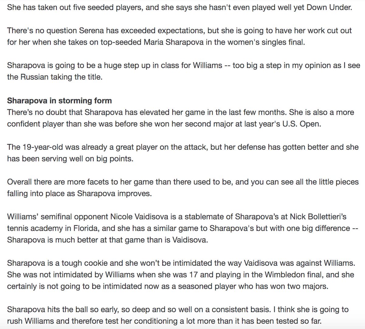 Serena, on guile, guts and sheer determination, reached the finals, where she would meet a familiar opponent: Maria Sharapova, the #1 player in the world. Former slam champion Tracy Austin wrote her on article on the impending final, giving Serena no chance.