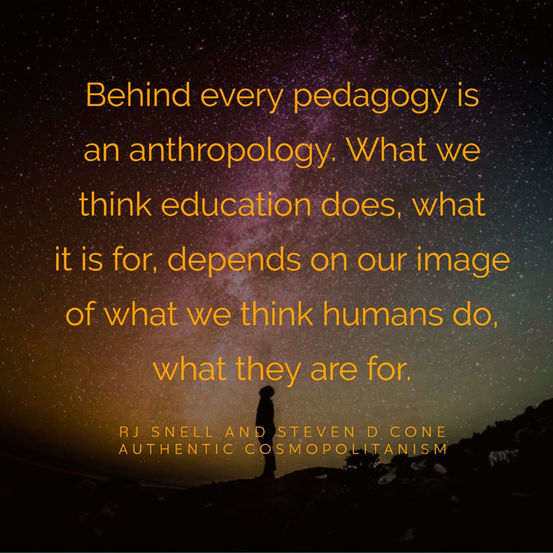storyblearn's tweet photo. 'Behind every pedagogy is an anthropology. What we think education does, what it is for, depends on our image of what we think humans do, what they are for. ' - RJ Snell and Steven D Cone, Authentic Cosmopolitanism https://t.co/35ARYbyplH