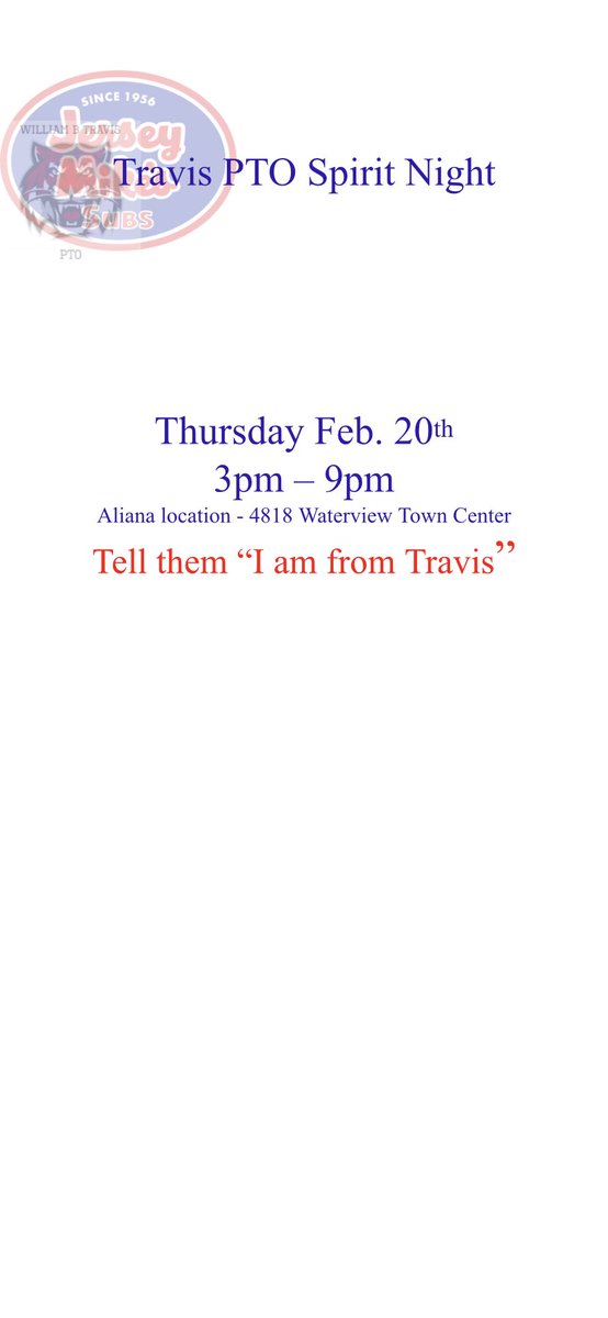 PTO Spirit Night at Jersey Mike’s. Thursday February 20th 3pm-6pm. 4818 Waterview Town Center. Tell them “I am from Travis”.