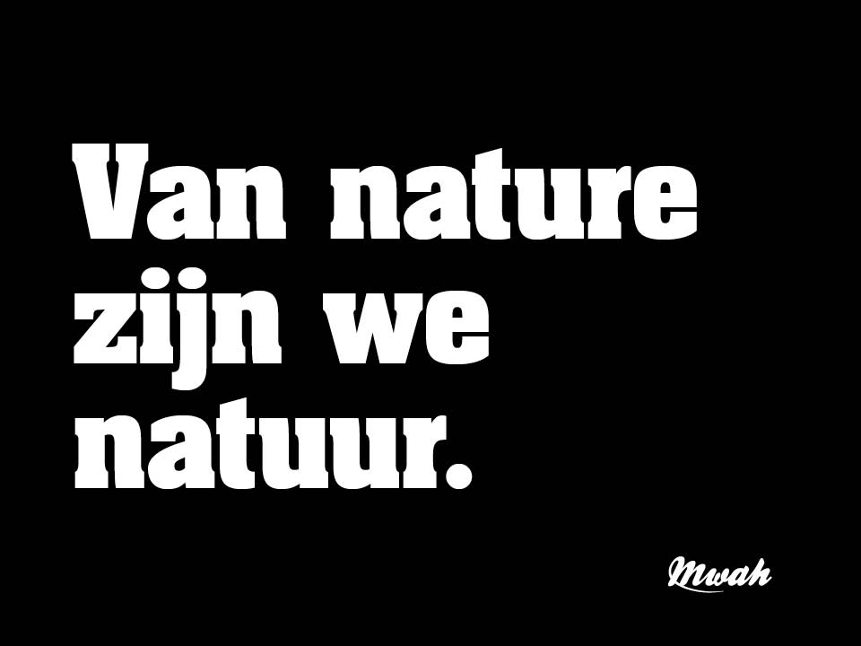 *Van nature zijn we natuur* #natuur #mens #quotes #mwahnl