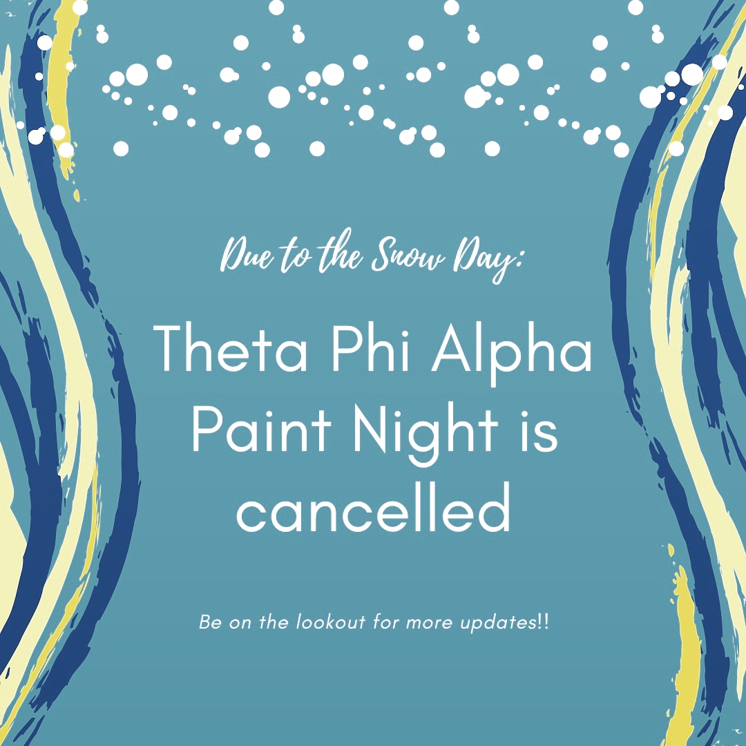 Due to classes being cancelled tonight, unfortunately our Theta Phi Alpha Paint Night is cancelled. Stay tuned for more updates and enjoy your snow day! ❄