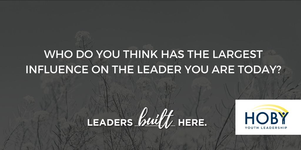 HOBY's tweet photo. Who do you think has the largest influence on the leader you are today? #Questions4Leaders #leadershipthoughts https://t.co/hjV2GJ9gFJ