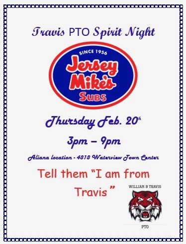PTO Spirit Night at Jersey Mike’s. Thursday February 20th 3pm-6pm. 4818 Waterview Town Center. Tell them “I am from Travis”.
