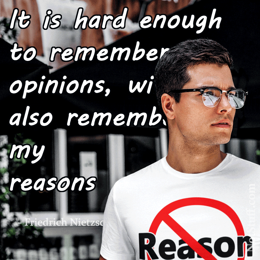 NotStuff_Com's tweet photo. 🧠 It is hard enough to remember opinions, without also remembering my reasons. -- Friedrich Nietzsche
"The reason I talk to myself is because I’m the only one whose answers I accept." -- George Carlin
#noreasoning #noreasongift https://t.co/prslR1c0VY