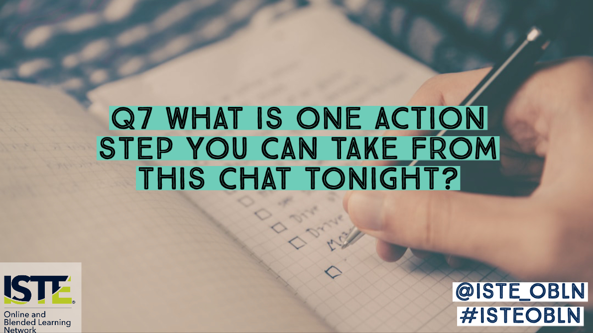ISTE_OBLN's tweet photo. (Skipping to Q7): 
Q7: What is one action step you can take from this chat? #ISTEOBLN https://t.co/z0nSWpo1dT