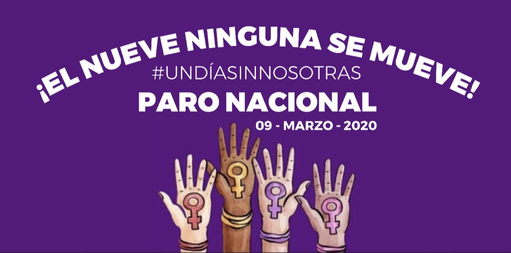 Si paramos nosotras, para el mundo.

NI UNA MUJER EN LAS CALLES
NI UNA MUJER EN LOS TRABAJOS
NI UNA NIÑA EN LAS ESCUELAS
NI UNA JOVEN EN LAS UNIVERSIDADES
NI UNA MUJER COMPRANDO

#UnDíaSinNosotras #ParoNacional