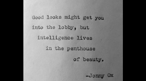 jonny_ox's tweet photo. Good looks might get you into the lobby, but intelligence lives in the penthouse of beauty. -Jonny Ox https://t.co/njbO503s2h