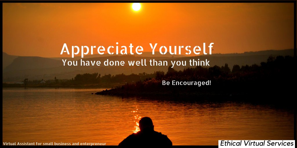 Learn to appreciate yourself but not to be full of yourself. You have done well in your little way though there is still room for improvement. 
Have a happy day.
#WednesdayThoughts  #WednesdayMotivation #WednesdayWisdom #wednesdaymorning #Inspiration #VirtualAssistant #RemoteJobs
